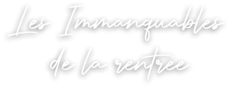 Les immanquables de la rentrée
